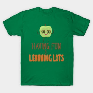 Having fun and learning lots! T-Shirt